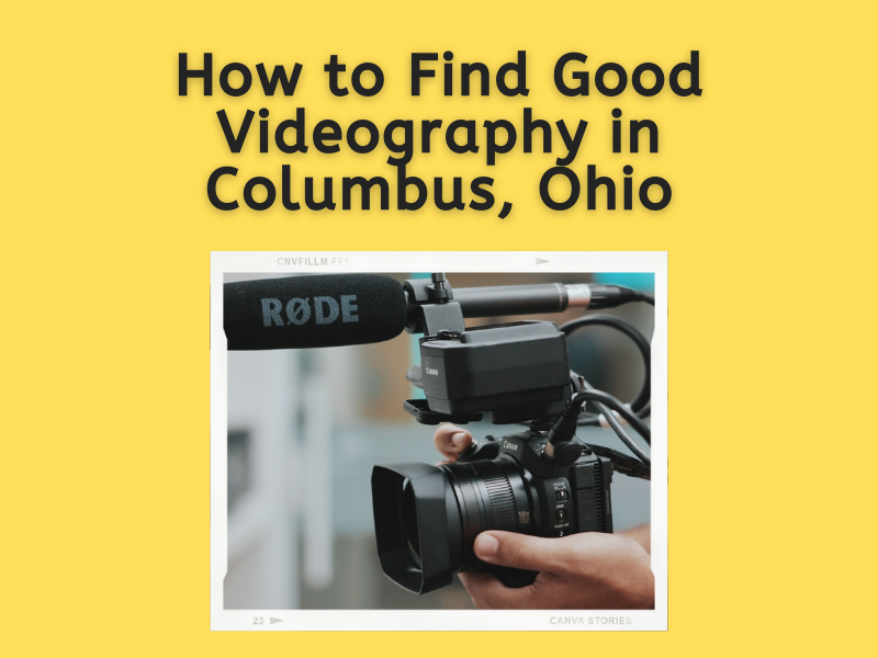 How to Find Good Videography in Columbus, Ohio freelance videography columbus ohio